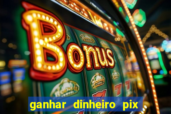 ganhar dinheiro pix de verdade bingo